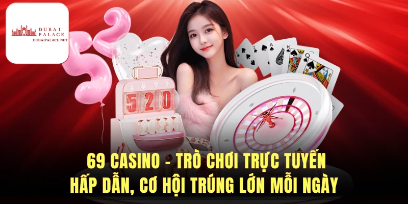 69 Casino - Trải Nghiệm Cá Cược Trực Tuyến An Toàn 