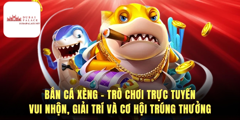 Bắn Cá Xèng - Trò Chơi Trực Tuyến Sinh Động Và Hấp Dẫn