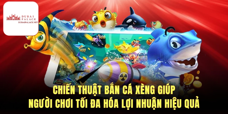Chiến lược và mẹo chơi Bắn cá xèng thắng dễ
