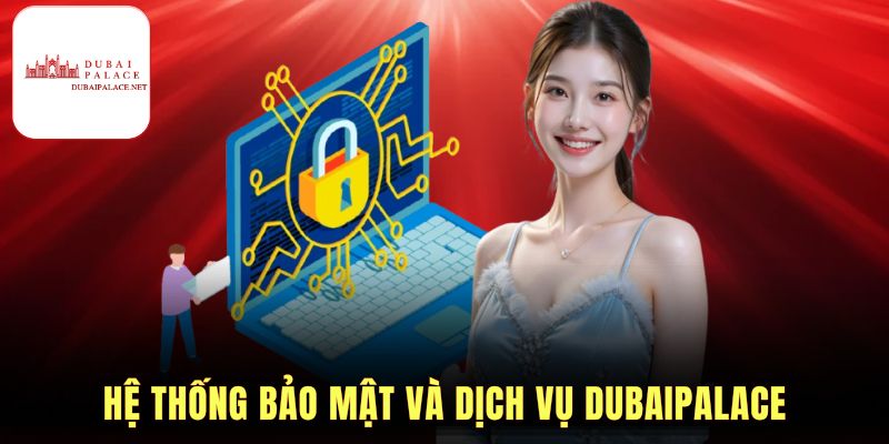 Hệ thống bảo mật và dịch vụ Dubaipalace