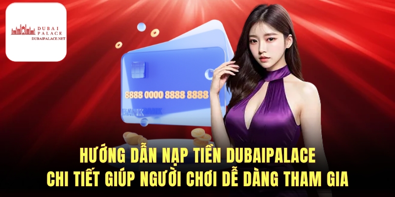 Điểm nổi bật khi nạp tiền tại Dubaipalace