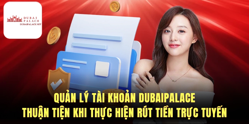Bí quyết rút tiền Dubaipalace nhanh và an toàn