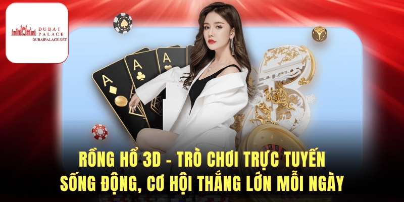 Rồng Hổ 3d - Trò Chơi Trực Tuyến Sống Động Và Hấp Dẫn
