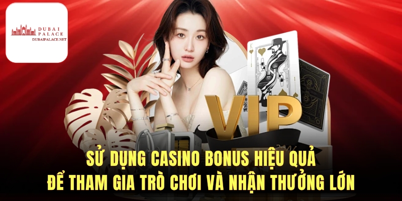 Mẹo tối ưu lợi ích từ Casino bonus