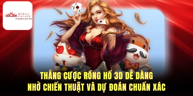 Mẹo và chiến thuật chơi Rồng hổ 3D hiệu quả