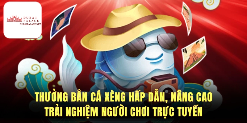 Nguyên nhân Bắn cá xèng hấp dẫn người chơi