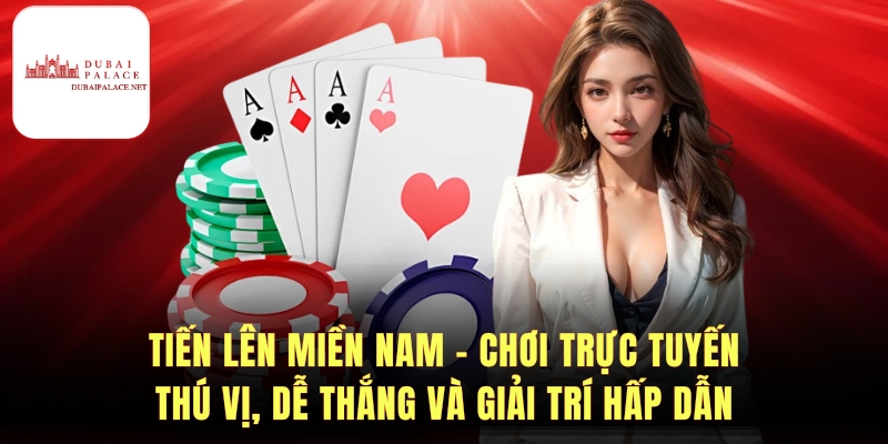 Tiến Lên Miền Nam - Hướng Dẫn Chơi Và Chiến Thuật Hiệu Quả
