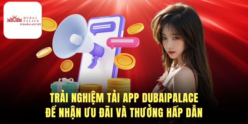 Chiến lược thông minh khi sử dụng App Dubaipalace